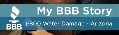 My BBB Story: 1-800 Water Damage - Arizona